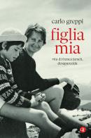 Figlia mia. Vita di Franca Jarach, desaparecida di Carlo Greppi edito da Laterza