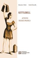 Kettlebell. Attività tecnico pratica di Domenico Tafuri, Natale Marzullo edito da Edizioni Univ. Romane