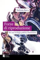 Le forze di riproduzione. Per una ecologia politica femminista di Stefania Barca edito da Edizioni Ambiente
