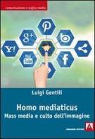 Homo mediaticus. Mass media e culto dell'immagine di Luigi Gentili edito da Armando Editore