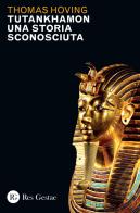 Tutankhamon. Una storia sconosciuta di Thomas Hoving edito da Res Gestae