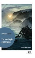 Tra naufragio e speranza di Domenico Pisana edito da Europa Edizioni