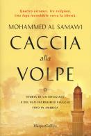 Caccia alla volpe. Storia di un rifugiato e del suo incredibile viaggio fino in America di Mohammed Al Samawi edito da HarperCollins Italia