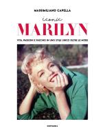 Iconic Marilyn. Vita, passioni e fascino in uno stile unico oltre le mode. Ediz. illustrata di Massimiliano Capella edito da Centauria