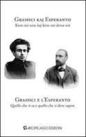 Gramsci e l'Esperanto. Quello che si sa e quello che si deve sapere. Ediz. multilingue edito da Arcipelago Edizioni