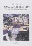 Roma, architettura. Da città dei papi a capitale d'Italia di Valter Vannelli edito da Kappa