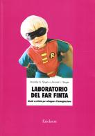 Laboratorio del far finta. Giochi e attività per sviluppare l'immaginazione di Dorothy G. Singer, Jerome L. Singer edito da Erickson