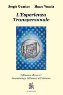 L' Esperienza Transpersonale. Dall'essere all'esserci: fenomenologia dell'essere nell'esistenza di Sergio Guarino, Mauro Ventola edito da ITI Edizioni