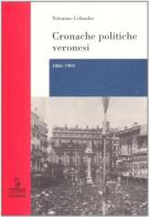 Cronache politiche veronesi (1866-1900) di Vittorino Colombo edito da Cierre Edizioni