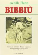 Bibbiù. Frammenti biblici in dialetto bresciano di Achille Platto edito da Gam Editrice