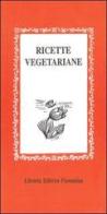 Ricette vegetariane di Lisa Lazzarini edito da Libreria Editrice Fiorentina
