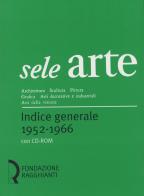 Sele arte (1952-1966). Indice generale-General index. Con CD-ROM edito da Fondazione Centro Ragghianti