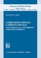 Corruzione privata e diritto penale Uno studio sulla concorrenza come bene giuridico di Andrea Mengali edito da Giappichelli