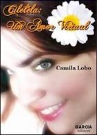 Cileléla. Un amor virtual. Ediz. portoghese di Camila Lobo edito da Garcia Edizioni