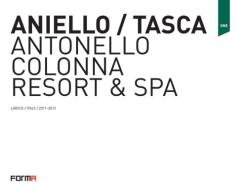 Aniello/Tasca. Antonello Colonna Resort & SPA. Ediz. italiana e inglese di Laura Andreini edito da Forma Edizioni