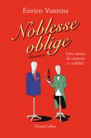 Noblesse oblige. Una storia di miseria e nobiltà di Enrico Vanzina edito da HarperCollins Italia