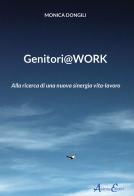 Genitori@work. Alla ricerca di una nuova sinergia vita-lavoro di Monica Dongili edito da Aldenia Edizioni