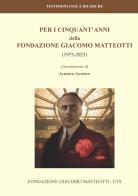 Per i cinquant'anni della Fondazione Giacomo Matteotti (1973-2023) edito da Fondazione Giacomo Matteotti