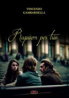 Requiem per trio di Vincenzo Gambardella edito da Edizioni della Goccia