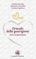 Oracolo della guarigione. Carte di epimedicina di Claudia Salvadeo, Filomena Lamacchia, Cristina Angelescu edito da Gagliano Edizioni