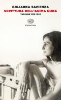 Scrittura dell'anima nuda. Taccuini 1976-1992 di Goliarda Sapienza edito da Einaudi