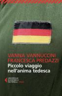 Piccolo viaggio nell'anima tedesca di Francesca Predazzi, Vanna Vannuccini edito da Feltrinelli