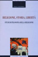 Religione, storia, libertà. Studi di filosofia della religione di Roberto Celada Ballanti edito da Liguori