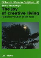 The joy of creative living. Radical revolution of the mind. An approach proposed by Jiddu Krishnamurti di Scaria Thuruthiyil edito da LAS