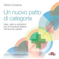 Un nuovo patto di categoria. Idee, valori e ambizioni per la Farmacia italiana nell'era dei capitali di Vittorio Contarina edito da Edra