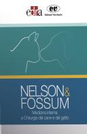 Nelson&Fossum. Medicina interna e Chirurgia del cane e del gatto di Theresa Welch Fossum, Richard W. Nelson edito da Edra