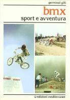 Bmx. Sport e avventura di Germinal Gilli edito da Edizioni Mediterranee