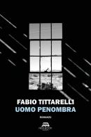 Uomo penombra di Fabio Tittarelli edito da New-Book