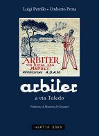Arbiter a via Toledo di Luigi Petrillo, Umberto Prota edito da Martin Eden