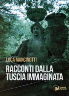 Racconti dalla Tuscia immaginata di Luca Mancinotti edito da Scatole Parlanti
