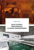 Dallo studiolo rinascimentale al museo contemporaneo di Andrea Lauria edito da Universitalia