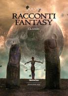 Racconti fantasy classic 2022 edito da Historica Edizioni