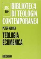 Teologia ecumenica. La ricerca dell'unità tra le Chiese cristiane di Peter Neuner edito da Queriniana
