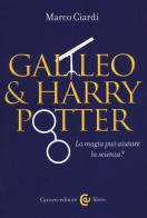 Galileo & Harry Potter. La magia può aiutare la scienza? di Marco Ciardi edito da Carocci