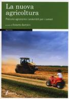 La nuova agricoltura. Percorsi agronomici sostenibili per i cereali edito da Edagricole-New Business Media