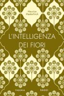 L' intelligenza dei fiori. Ediz. integrale di Maurice Maeterlinck edito da Edizioni Theoria
