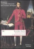 Napoleone e Washington. Bonaparte e il modello americano dal Consolato all'Impero di Bronislaw Baczko edito da Donzelli
