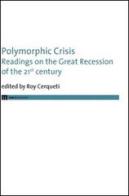 Polymorphic crisis. Readings on the great recession of the 21st century. Ediz. italiana e inglese edito da eum