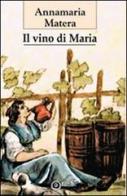 Il vino di Maria di Annamaria Matera edito da EdiGiò