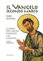 Il Vangelo secondo Marco. Parte seconda. Sussidio per i gruppi d'ascolto e di catechesi edito da Marcianum Press