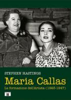 Maria Callas. La formazione dell'artista (1923-1947) di Stephen Hastings edito da Zecchini