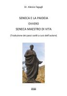 Seneca e la paideia ovvero Seneca maestro di vita di Alessio Fagugli edito da Simple