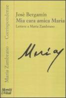 Mia cara amica Maria. Lettere a Maria Zambrano di José Bergamín edito da Moretti & Vitali