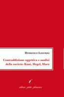 Contraddizione oggettiva e analisi della società: Kant, Hegel, Marx di Domenico Losurdo edito da Petite Plaisance