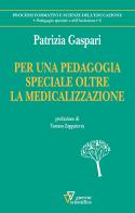 Per una pedagogia speciale oltre la medicina di Patrizia Gaspari edito da Guerini Scientifica
