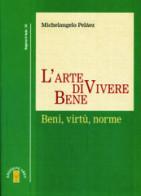 L' arte di vivere bene. Beni, virtù, norme di Michelangelo Peláez edito da Ares